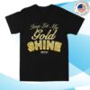 kenny Project Pat Merch Store Let My Gold Shine Shirt
