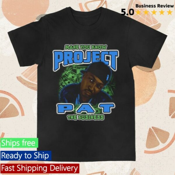 kenny Project Pat Merch Store Mane You Know The Business Shirts