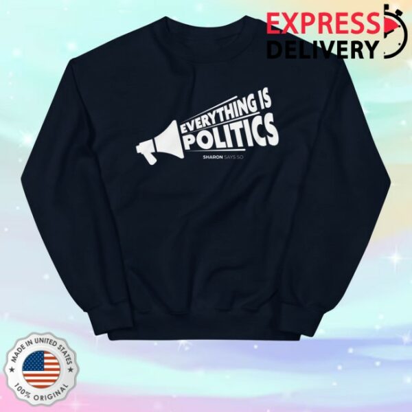kenny Sharon Mcmahon Merch Store Everything Is Politics Sweatshirt