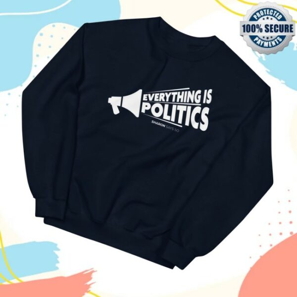 kenny Sharon Mcmahon Merch Store Everything Is Politics Sweatshirts