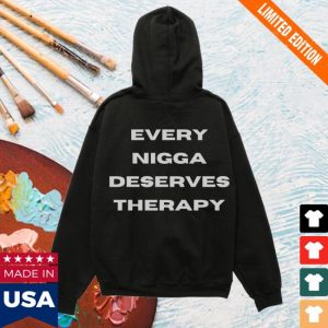 kenny sau Every Nigga Deserves Merch Shop Store Every Nigga Deserves Therapy Hoodie kenny sau Every Nigga Deserves Merch Shop Store Every Nigga Deserves Therapy Hoodie