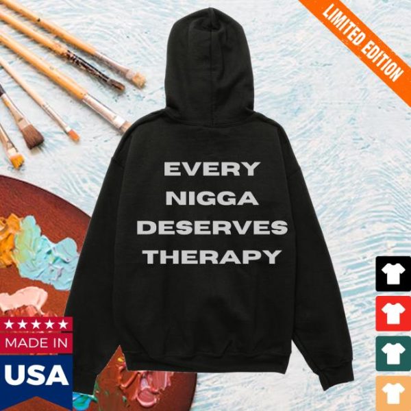 kenny sau Every Nigga Deserves Merch Shop Store Every Nigga Deserves Therapy Hoodie