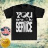 kenny Awake Happy Merch Store You Are In Service Shirt
