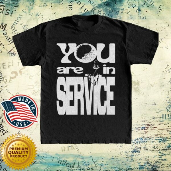 kenny Awake Happy Merch Store You Are In Service Shirt