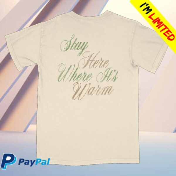 kenny Babygirl Merch Stay Here Where It'S Warm Tee0