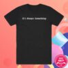 kenny Black Sheep Skate Shop Merch Shop Store 5301 Clt Its Always Something Shirt