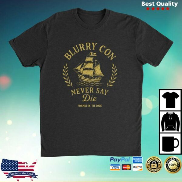 kenny Blurry Creatures Store Merch Blurry Con 3 Never Say Die Shirt