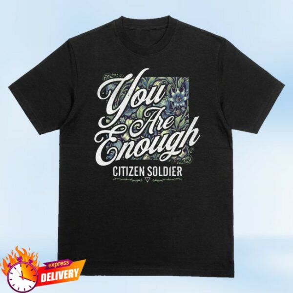 kenny Citizen Soldier Store Merch You Are Enough Shirt