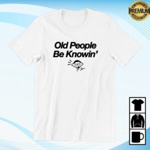 kenny Don Lemon Merch Store Old People Be Knowin Shirt