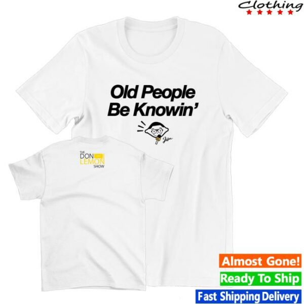 kenny Don Lemon Merch Store Old People Be Knowin Shirts