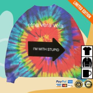 kenny Etna Vera Vela Merch Store Im With Stupid Tie Dye Longsleeves