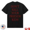 kenny Revenge Merch Store Dont Kill Your Friends Kids Shirt