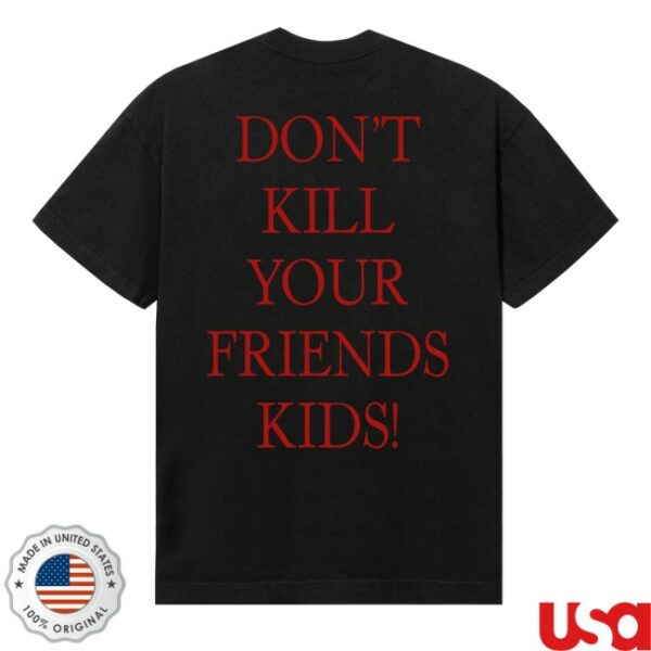 kenny Revenge Merch Store Dont Kill Your Friends Kids Shirt