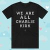 kenny Tpusa Merch We Are All Charlie Kirk Shirt