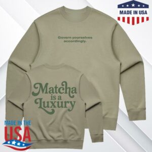 kenny Allie Eats Merch Matcha Is A Luxury Sweatshirt kenny Allie Eats Merch Matcha Is A Luxury Sweatshirt