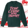 kenny Annie Elise Merch Green Pink True Crime Is My Therapy Puff Print Sweatshirt