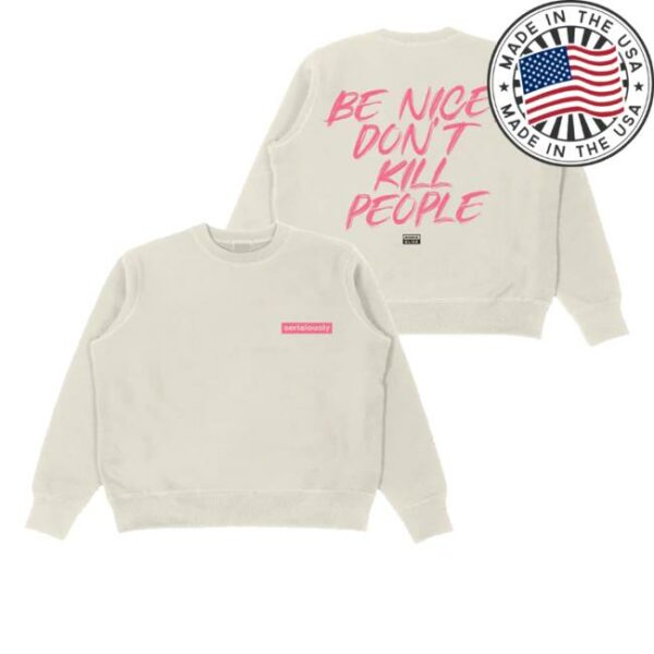 kenny Annie Elise Merch Shop Be Nice Dont Kill People Sweatshirt