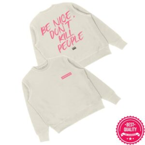 kenny Annie Elise Merch Shop Be Nice Dont Kill People Sweatshirts kenny Annie Elise Merch Shop Be Nice Dont Kill People Sweatshirts