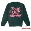 kenny Annie Elise Merch Shop Green Pink True Crime Is My Therapy Puff Sweatshirt