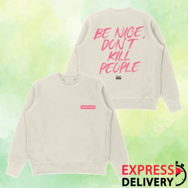 kenny Annie Elise Merch Store Be Nice Dont Kill People Sweatshirt