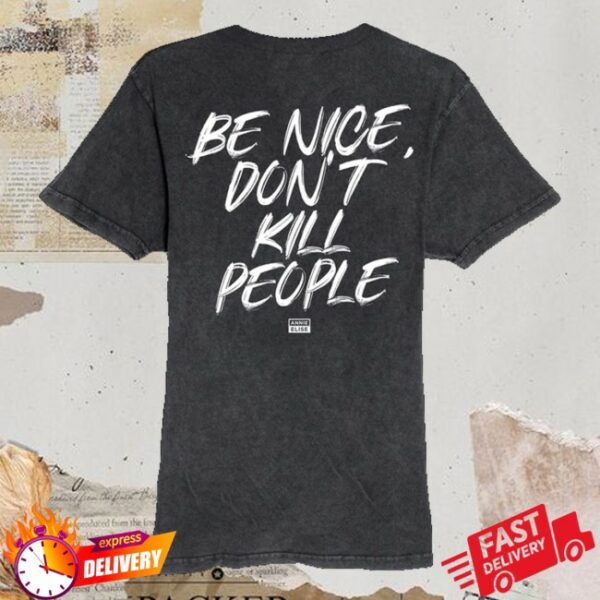 kenny Annie Elise Merch Store Vintage Wash Be Nice Dont Kill People Shirts