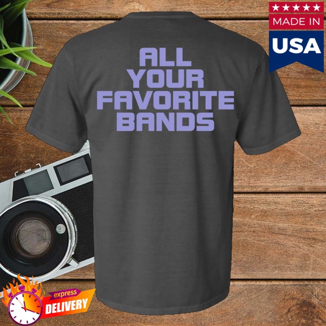 kenny Dawes Merch Store Dawes All Your Favorite Bands Shirt kenny Dawes Merch Store Dawes All Your Favorite Bands Shirt