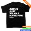 kenny Kerrang Store Merch Goths Just Wanna Have Fun Shirt Black 1