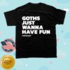 kenny Kerrang Store Merch Goths Just Wanna Have Fun Shirt Black