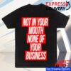 kenny Peaches Store Merch Not In Your Mouth Shirt1