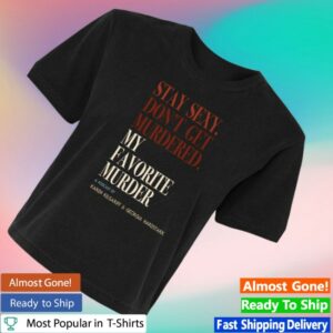 kenny Skip The Line Merch Store Stay Sexy Dont Get Murdered My Favorite Murder Shirts kenny Skip The Line Merch Store Stay Sexy Dont Get Murdered My Favorite Murder Shirts