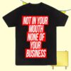 kenny The Teaches Of Peaches Store Merch Not In Your Mouth Shirts