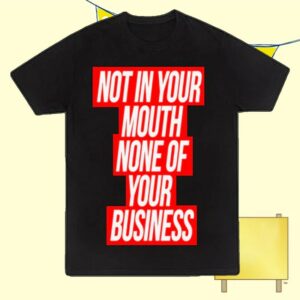 kenny The Teaches Of Peaches Store Merch Not In Your Mouth Shirts kenny The Teaches Of Peaches Store Merch Not In Your Mouth Shirts