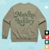 kenny sau Allie Eats Merch Matcha Is A Luxury Sweatshirt