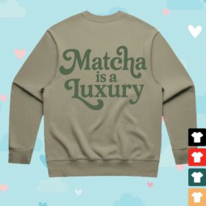 kenny sau Allie Eats Merch Matcha Is A Luxury Sweatshirt kenny sau Allie Eats Merch Matcha Is A Luxury Sweatshirt