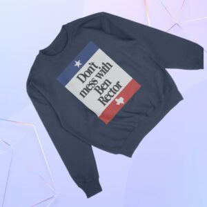 kenny Ben Rector Online Store Merch Shop Dont Mess With Ben Rector Sweatshirts kenny Ben Rector Online Store Merch Shop Dont Mess With Ben Rector Sweatshirts