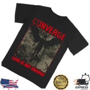 kenny Converge Merch Store Love Is Not Enough Shirt Blacks kenny Converge Merch Store Love Is Not Enough Shirt Blacks