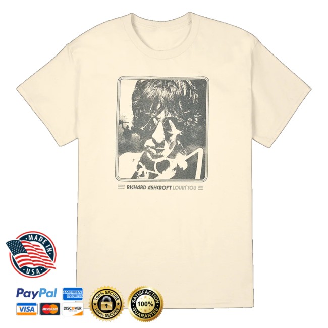 kenny Richard Ashcroft Merch Store Richard Ashcroft Lovin' You Beige Shirt kenny Richard Ashcroft Merch Store Richard Ashcroft Lovin' You Beige Shirt