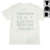 kenny trc Waste Head Quarters Store Merch Shop You Used To Be Alright What Happened Shirt