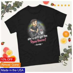 Louisayy Merch Store Shes Still Got The Dyson Hoover Adults Shirt