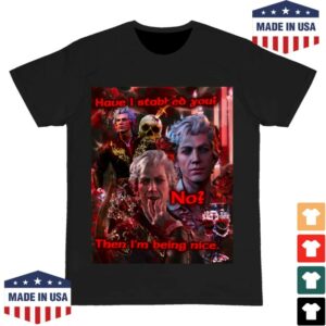 kenny Dykemint Merch Have I Stabbed You Shirt