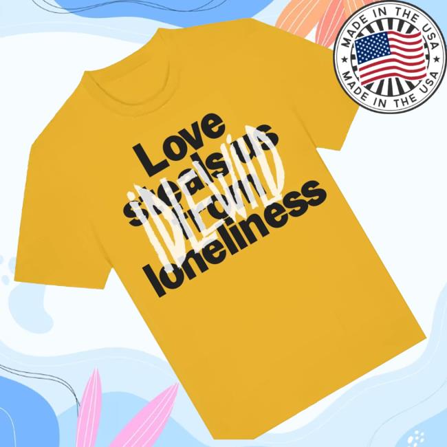 kenny Idlewild Merch Shop Love Steals Us From Lonliness T Shirts kenny Idlewild Merch Shop Love Steals Us From Lonliness T Shirts