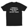 kenny Illegal Shirts Merch I Need A Bad Bitch To Sit On My Face T Shirt