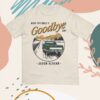 Jason Aldean Merch Store How Far Does A Goodbye Go Shirt 3 kenny Jason Aldean Merch Store How Far Does A Goodbye Go Shirt