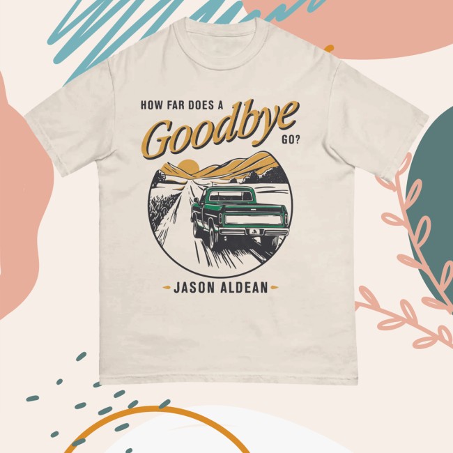 kenny Jason Aldean Merch Store How Far Does A Goodbye Go Shirt kenny Jason Aldean Merch Store How Far Does A Goodbye Go Shirt