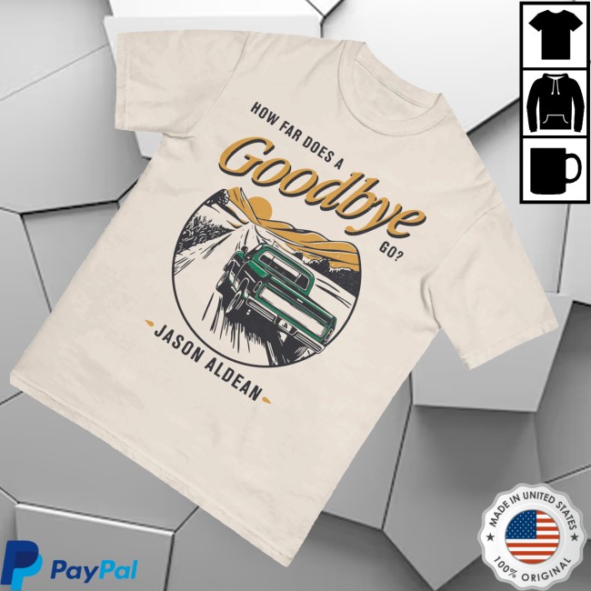 kenny Jason Aldean Merch Store How Far Does A Goodbye Go Shirtss kenny Jason Aldean Merch Store How Far Does A Goodbye Go Shirtss
