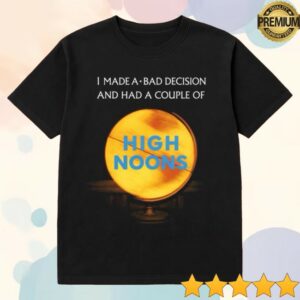 kenny Meth Syndicate Merch I Made A Bad Decision And Had A Couple Of High Noons Shirt