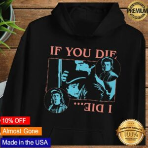 kenny Netflix Merch Shop Stranger Things If You Die I Die Hoodiee 1
