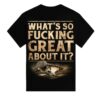 kenny Sabaton Merch Store Whats So Fucking Great About It Shirt
