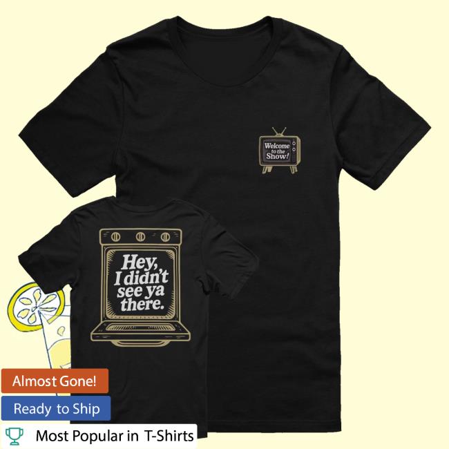 kenny Tweaker Merch Hey I Didnt See Ya There! Tee 1 kenny Tweaker Merch Hey I Didnt See Ya There! Tee 1