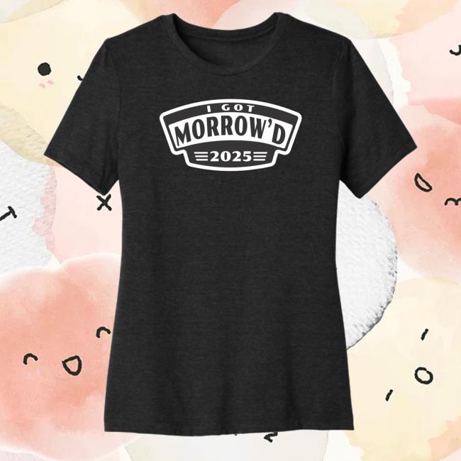 kenny Txbw Promos Merch Store Womens I Got Morrowd 2025 Event Tee kenny Txbw Promos Merch Store Womens I Got Morrowd 2025 Event Tee
